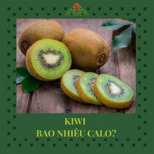 Kiwi bao nhiêu calo? Ăn kiwi có tăng cân không?