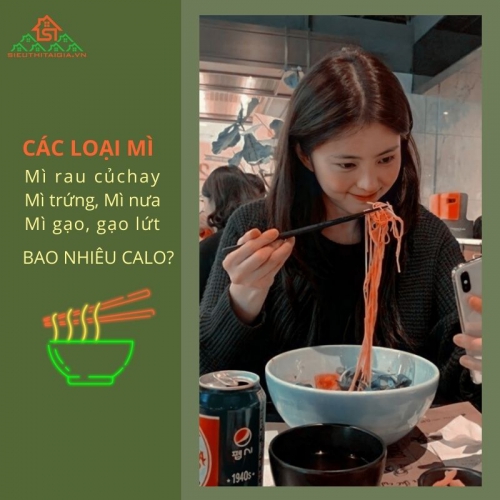 Mì rau củ, mì gạo, mì nưa, mì trứng bao nhiêu calo?