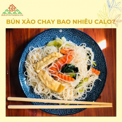 Bún xào chay bao nhiêu calo? Ăn bún xào chay có mập không?