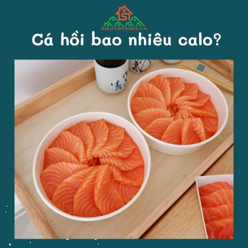 Các loại: cá hồi, cá biển, cá sông bao nhiêu calo?