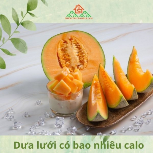Dưa lưới có bao nhiêu calo? Ăn dưa lưới có béo không?