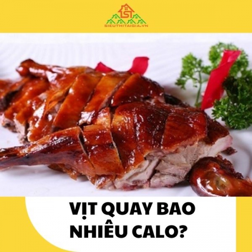 Vịt quay bao nhiêu calo? Ăn vịt quay có béo không?