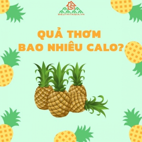 Thơm bao nhiêu calo? Nước ép thơm bao nhiêu calo?
