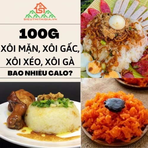 100g xôi mặn, xôi gấc, xôi xéo, xôi gà chứa bao nhiêu calo?