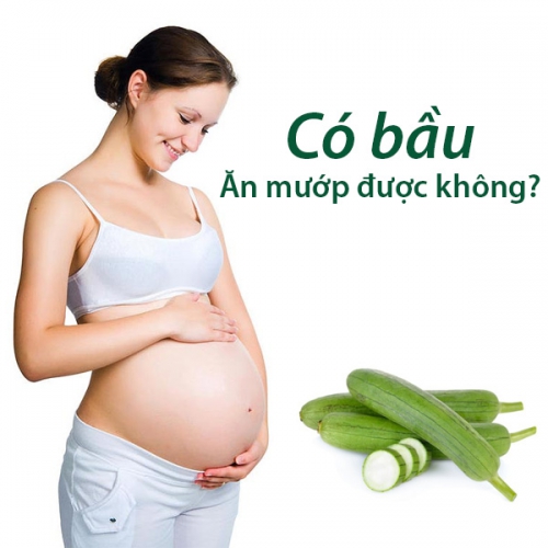 Có bầu ăn mướp được không? - Giải đáp của chuyên gia