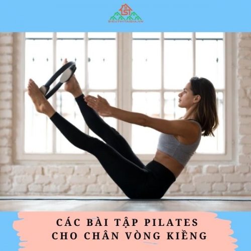 Các bài tập pilates cho chân vòng kiềng hiệu quả nhất