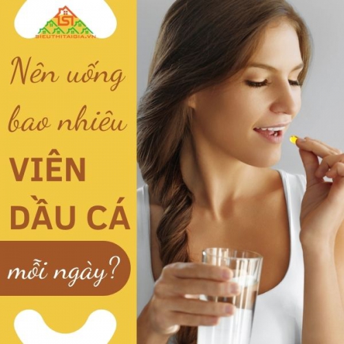 Nên uống bao nhiêu viên dầu cá mỗi ngày để đảm bảo sức khỏe?